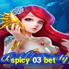 spicy 03 bet